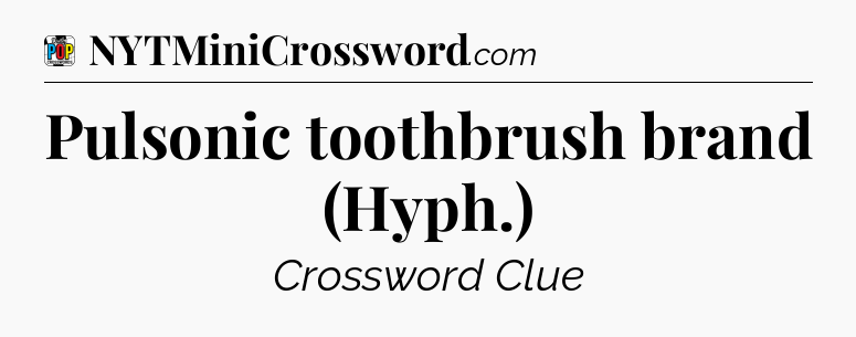 Pulsonic toothbrush brand (Hyph.) Crossword Clue