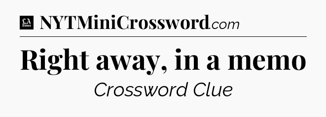 Right away, in a memo - LA Times Crossword