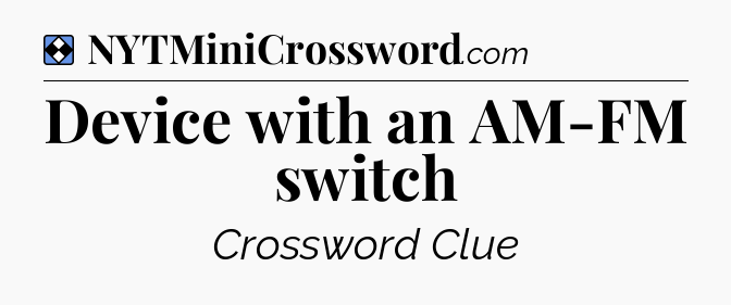 Solution: Device with an AM-FM switch - NYT Mini Crossword