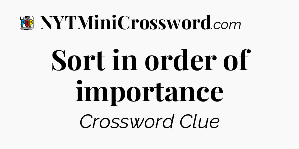 Sort in order of importance Crossword Clue