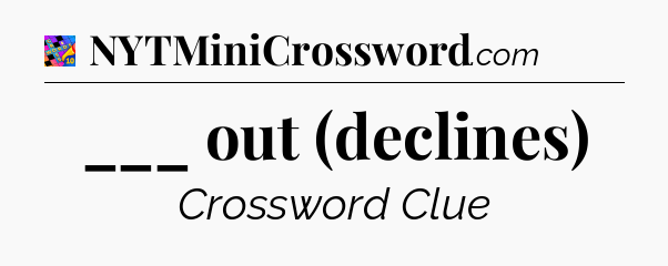 ___ out (declines) Crossword Clue