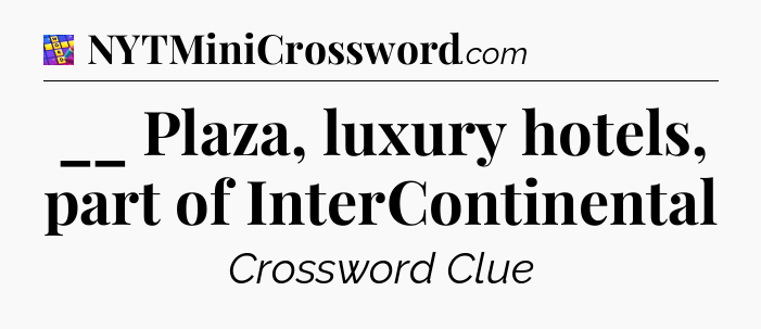 __ Plaza, luxury hotels, part of InterContinental Codycross