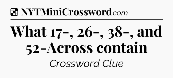 Solution: What 17-, 26-, 38-, and 52-Across contain - NYT Crossword