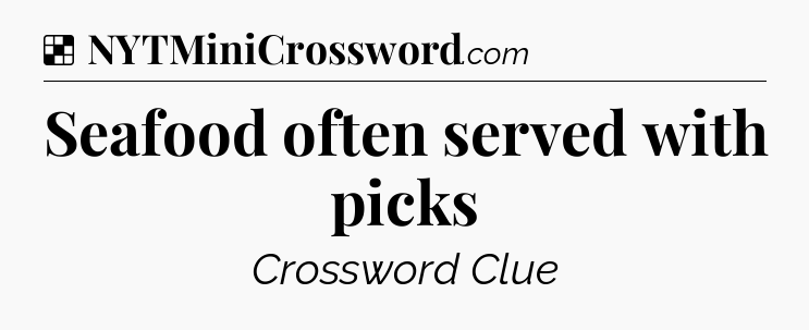 Solution: Seafood often served with picks - NYT Crossword