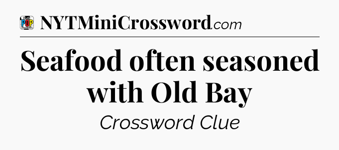 Seafood often seasoned with Old Bay Crossword Clue