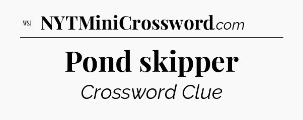 Pond skipper - WSJ Crossword