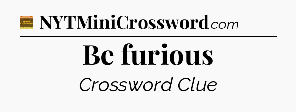 Be furious - Eugene Sheffer Crossword
