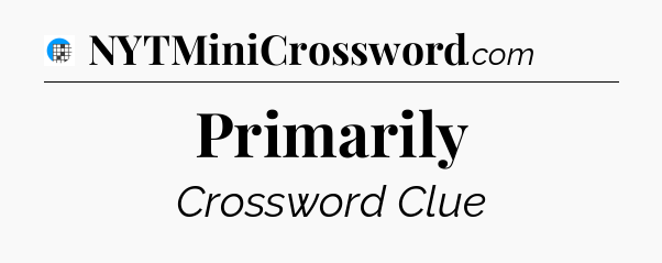 Primarily Crossword Clue