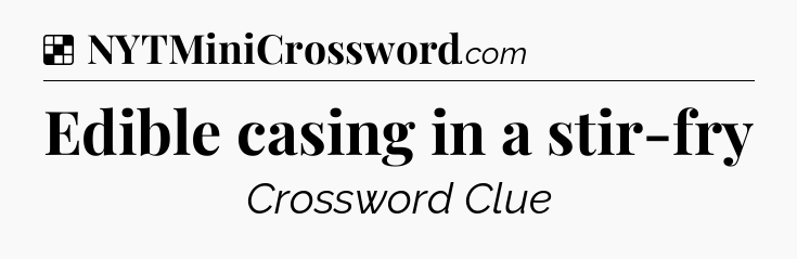 Solution: Edible casing in a stir-fry - NYT Crossword