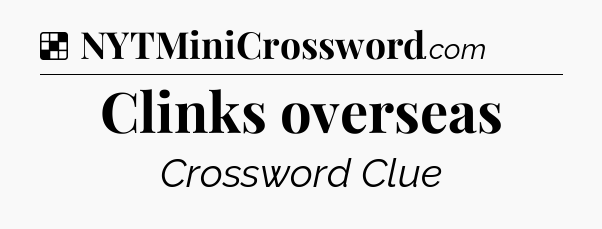 Solution: Clinks overseas - NYT Crossword