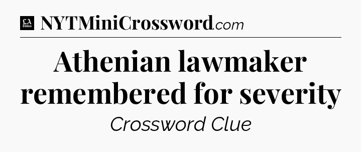 Athenian lawmaker remembered for severity - LA Times Crossword