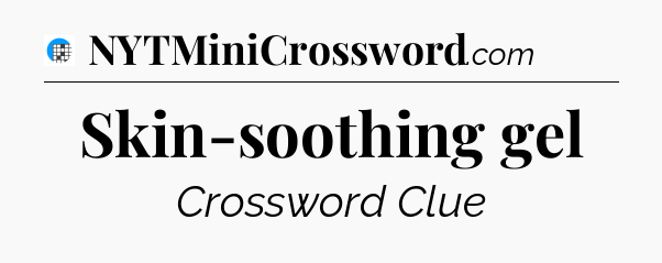 Skin-soothing gel Crossword Clue