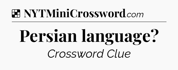 Solution: Persian language - NYT Crossword