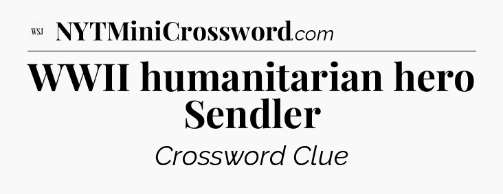 WWII humanitarian hero Sendler - WSJ Crossword