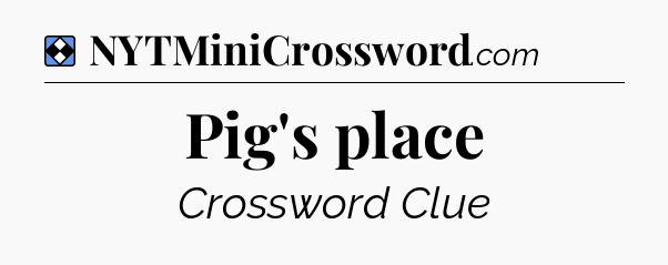 Solution: Pig's place - NYT Mini Crossword