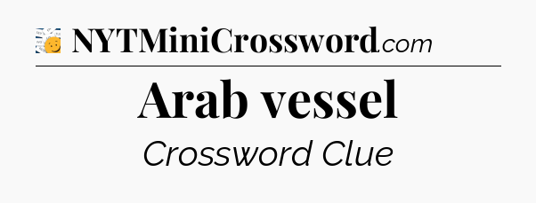 Arab vessel - 7 Little Words