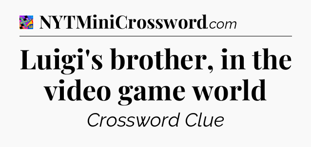 Luigi's brother, in the video game world Crossword Clue