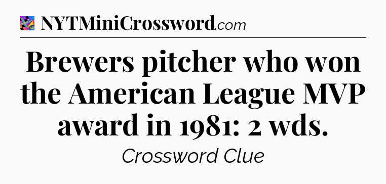 Brewers pitcher who won the American League MVP award in 1981: 2 wds Crossword Clue