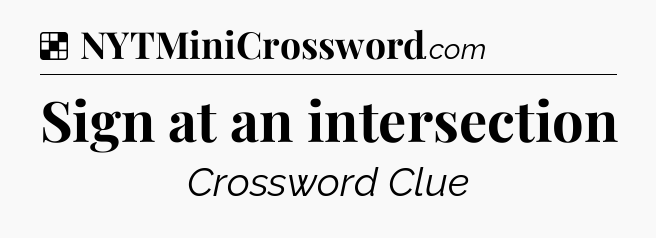 Solution: Sign at an intersection - NYT Crossword