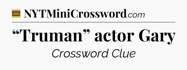 “Truman” actor Gary - Eugene Sheffer Crossword