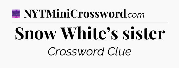 Snow White’s sister - Thomas Joseph Crossword