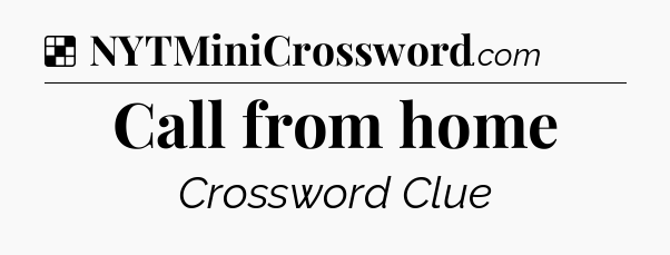 Solution: Call from home - NYT Crossword
