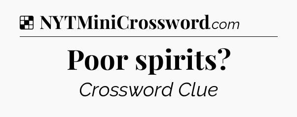 Solution: Poor spirits - NYT Crossword