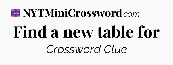 Find a new table for - Thomas Joseph Crossword