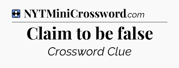 Solution: Claim to be false - NYT Mini Crossword