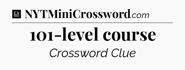 101-level course - LA Times Crossword