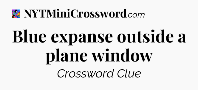 Blue expanse outside a plane window Crossword Clue