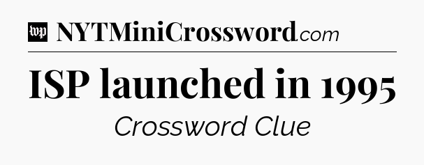 ISP launched in 1995 Crossword Clue