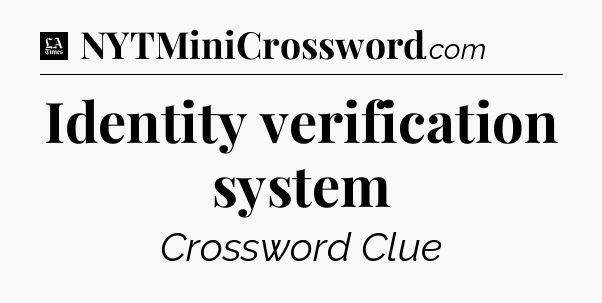 Identity verification system - LA Times Crossword