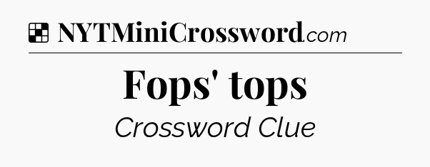 Solution: Fops' tops - NYT Crossword