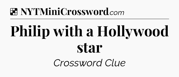 Solution: Philip with a Hollywood star - NYT Crossword