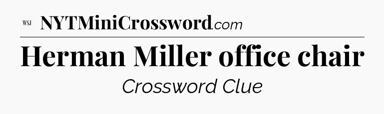 Herman Miller office chair - WSJ Crossword