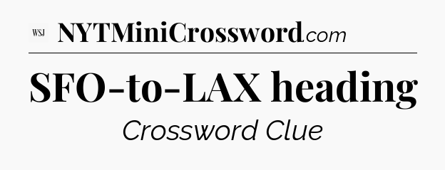 SFO-to-LAX heading - WSJ Crossword
