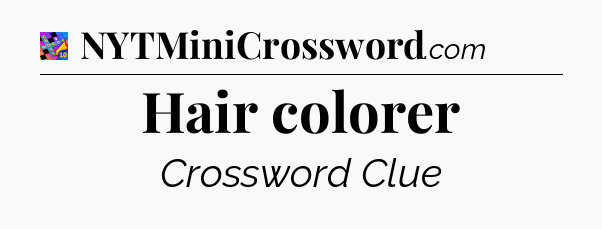 Hair colorer Crossword Clue