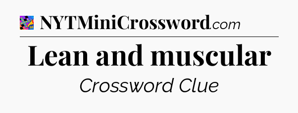 Lean and muscular Crossword Clue