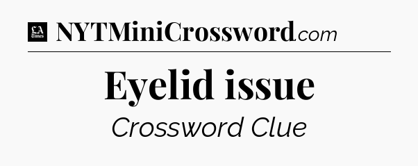 Eyelid issue - LA Times Crossword