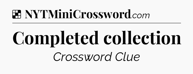 Solution: Completed collection - NYT Crossword