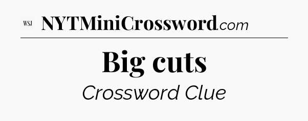 Big cuts - WSJ Crossword