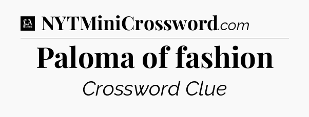 Paloma of fashion - LA Times Crossword
