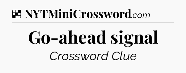 Solution: Go-ahead signal - NYT Crossword
