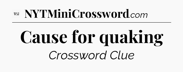 Cause for quaking - WSJ Crossword