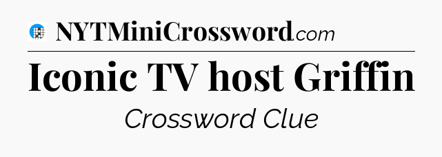 Iconic TV host Griffin Crossword Clue