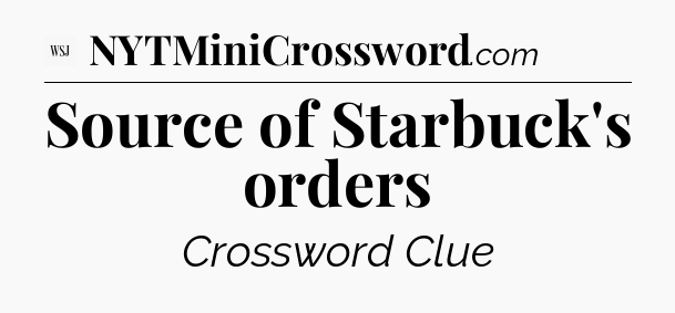 Source of Starbuck's orders - WSJ Crossword