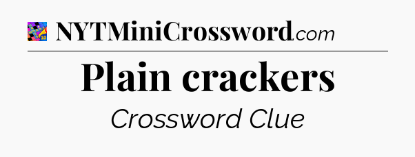 Plain crackers Crossword Clue