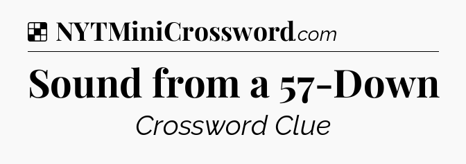 Solution: Sound from a 57-Down - NYT Crossword