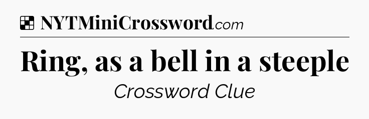 Solution: Ring, as a bell in a steeple - NYT Crossword